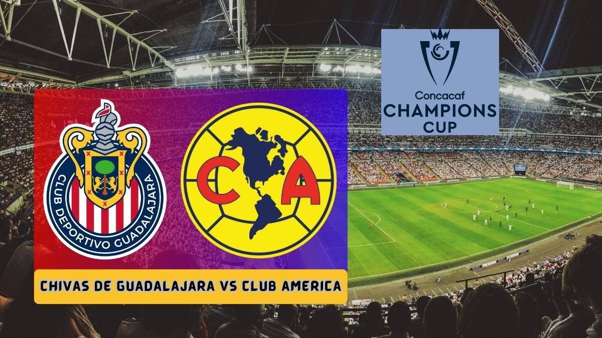 Club America vs Chivas: How to Watch, Kick-off Time & Team News - Clasico Nacional Preview