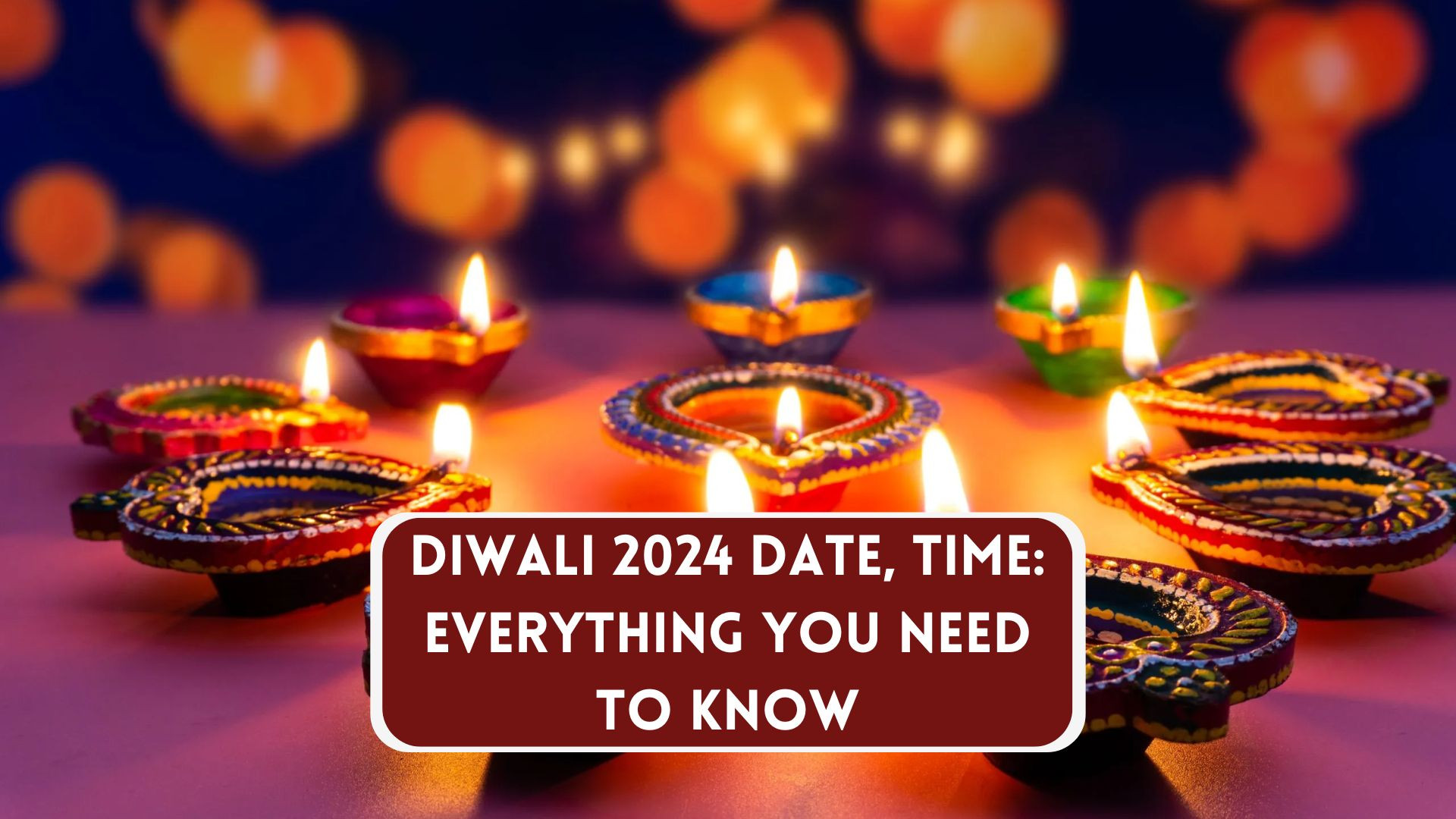 Diwali 2024: Everything You Need to Know About the Festival of Lights