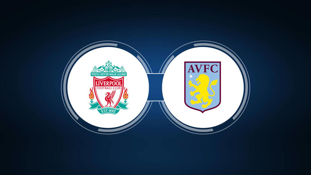 Liverpool vs Aston Villa: Live Stream, How To Watch & TV Channels