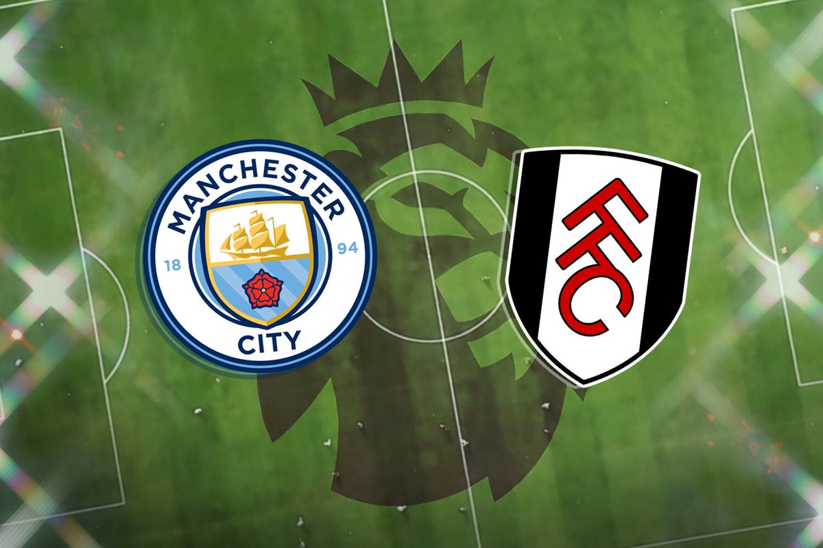 Man City vs Fulham: How to Watch, Team News and Prediction