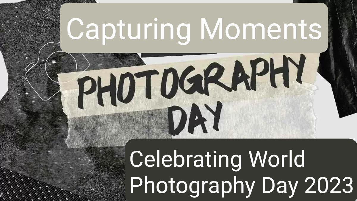 World Photography Day 2024: Celebrating the Art of Capturing Moments